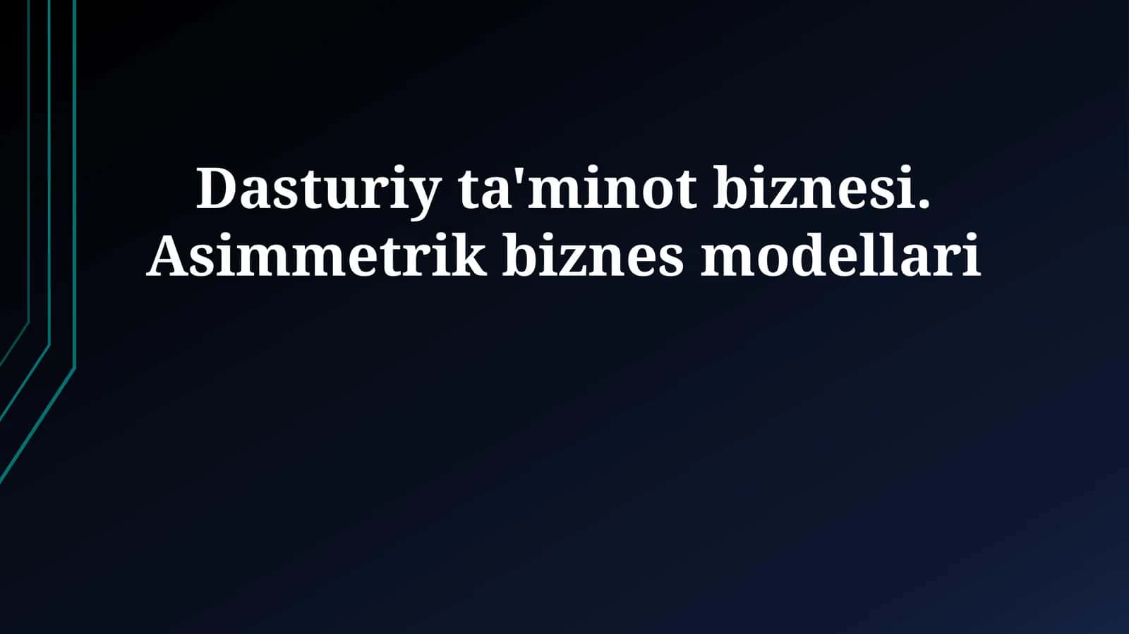 Dasturiy ta'minot biznesi. Asimmetrik biznes modellari 1
