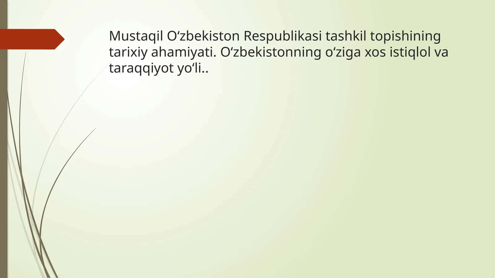 Mustaqil O‘zbekiston Respublikasi tashkil topishining tarixi ahamiyati. O‘zbekistonning o‘ziga xos istiqlol va taraqqiyot yo‘li 1