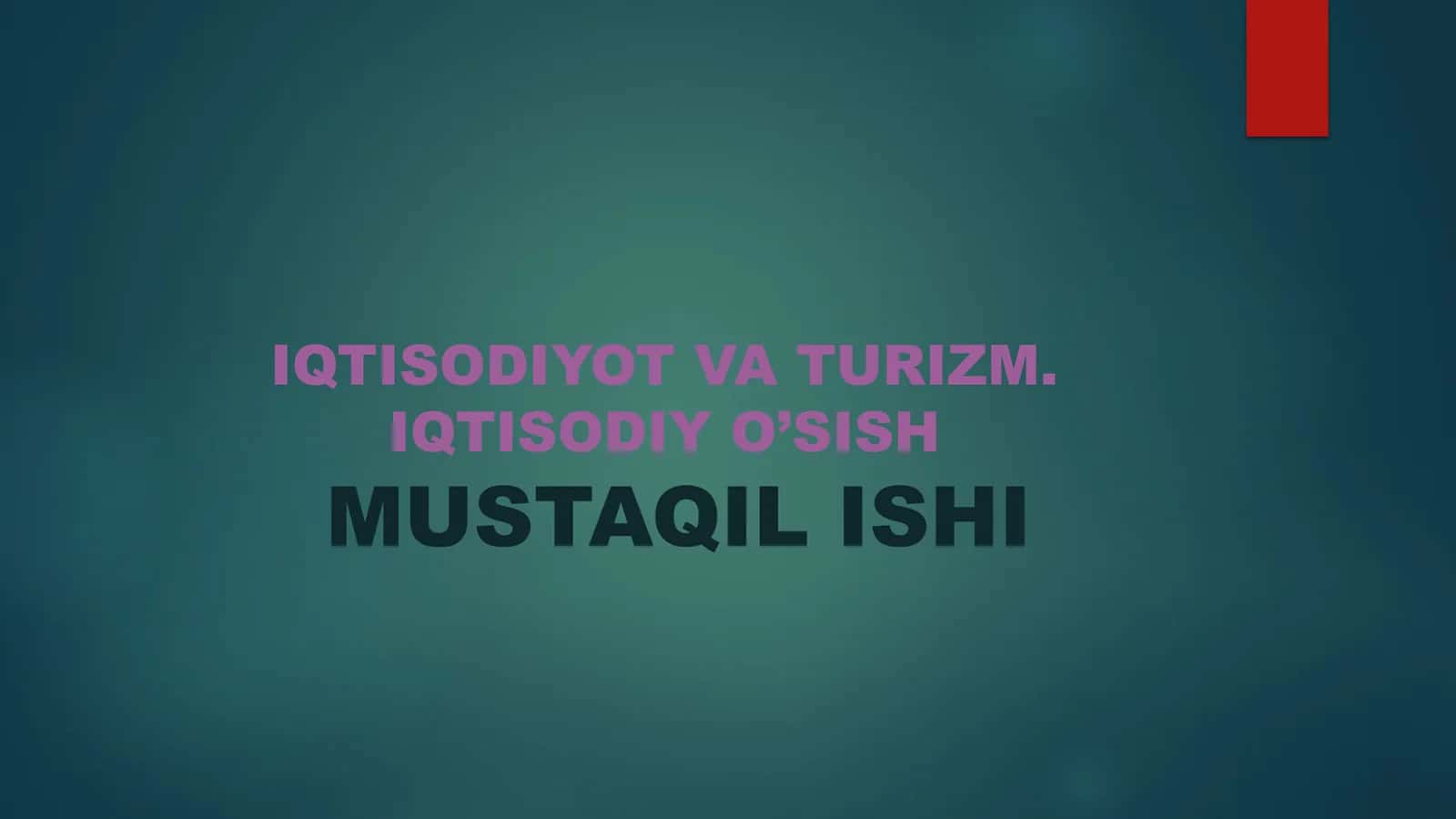 IQTISODIYOT VATURIZM. IQTISODIY O’SISHMUSTAQIL ISHI 1