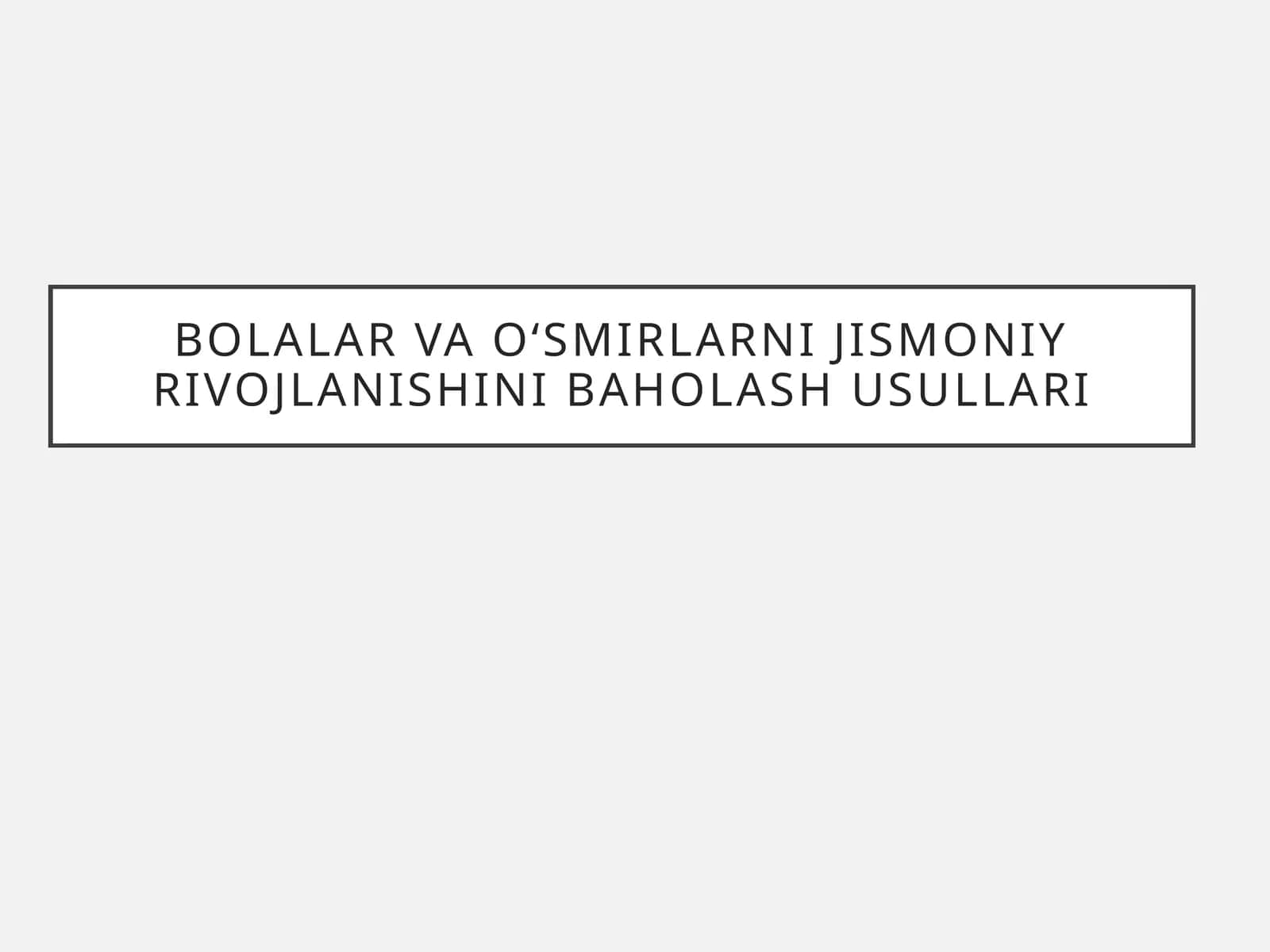 Bolalar va o‘smirlarni jismoniy rivojlanishini baholash usullari 1