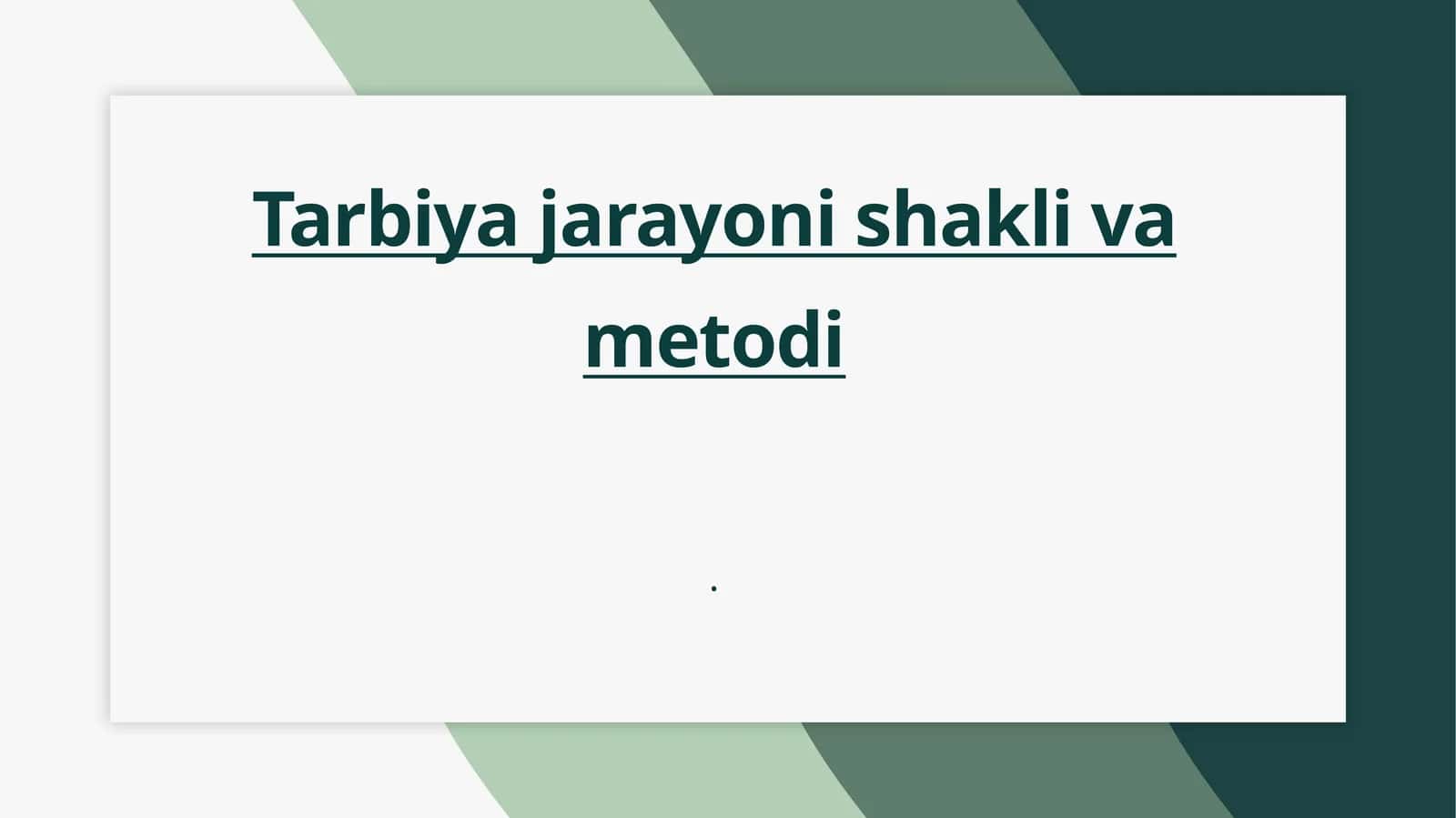 Tarbiya jarayoni shakli va metodi 1