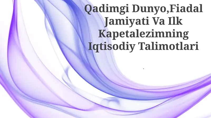 Qadimgi Dunyo, Fiadal Jamiyati Va Ilk Kapetalezimning Iqtisodiy Talimotlari 1