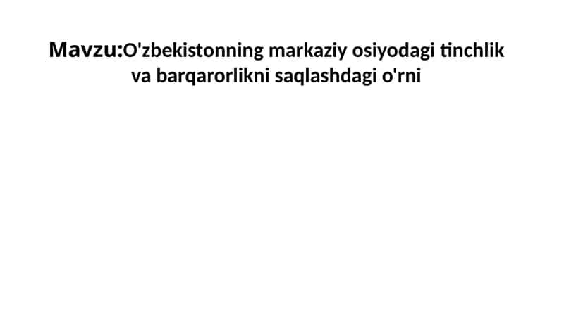 O'zbekistonning markaziy osiyodagi tinchlik va barqarorlikni saqlashdagi o'rni 1