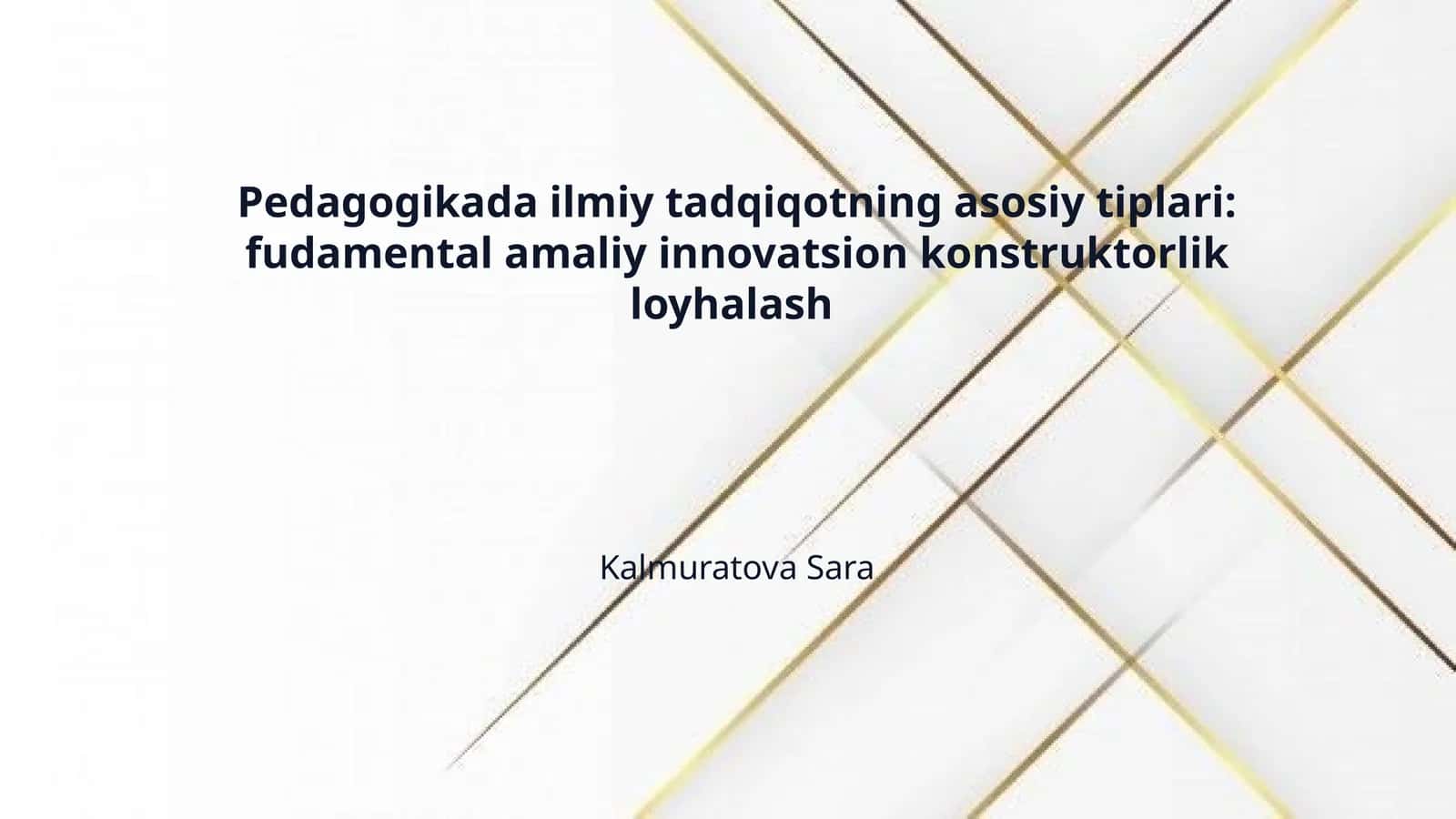 Pedagogikada ilmiy tadqiqotning asosiy tiplari: fudamental amaliy innovatsion konstruktorlik loyhalash 1