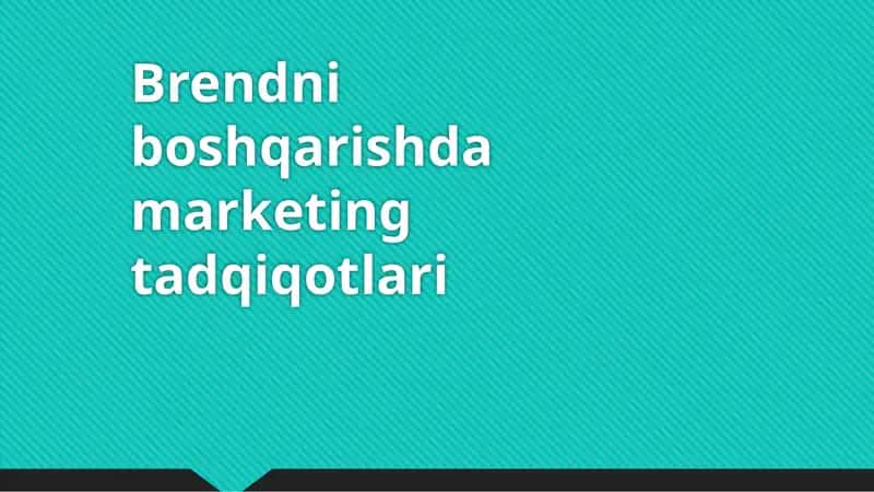 Brendni boshqarishda marketing tadqiqotlari 1