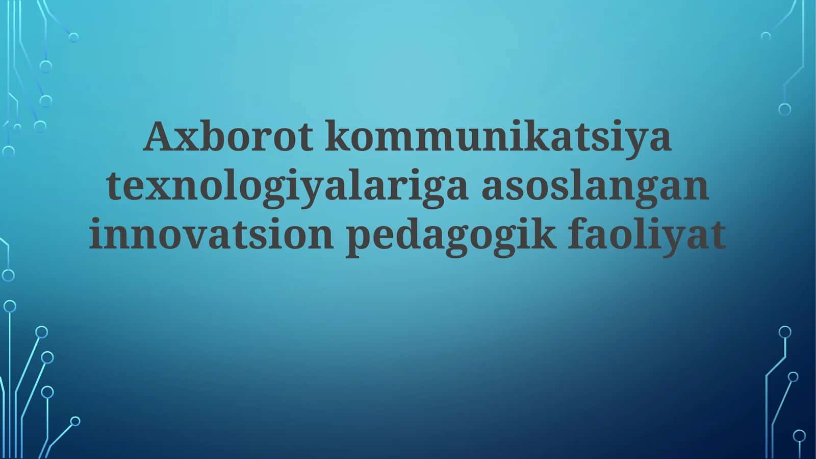 Axborot-kommunikatsiya texnologiyalari asosida innovatsion pedagogik faoliyat 1