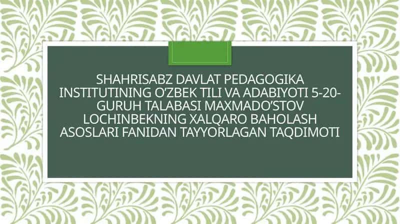 O‘zbek tili va adabiyoti 5-20-guruh talabasi Maxmado’stov Lochinbekning xalqaro baholash asoslari fanidantayyori 1