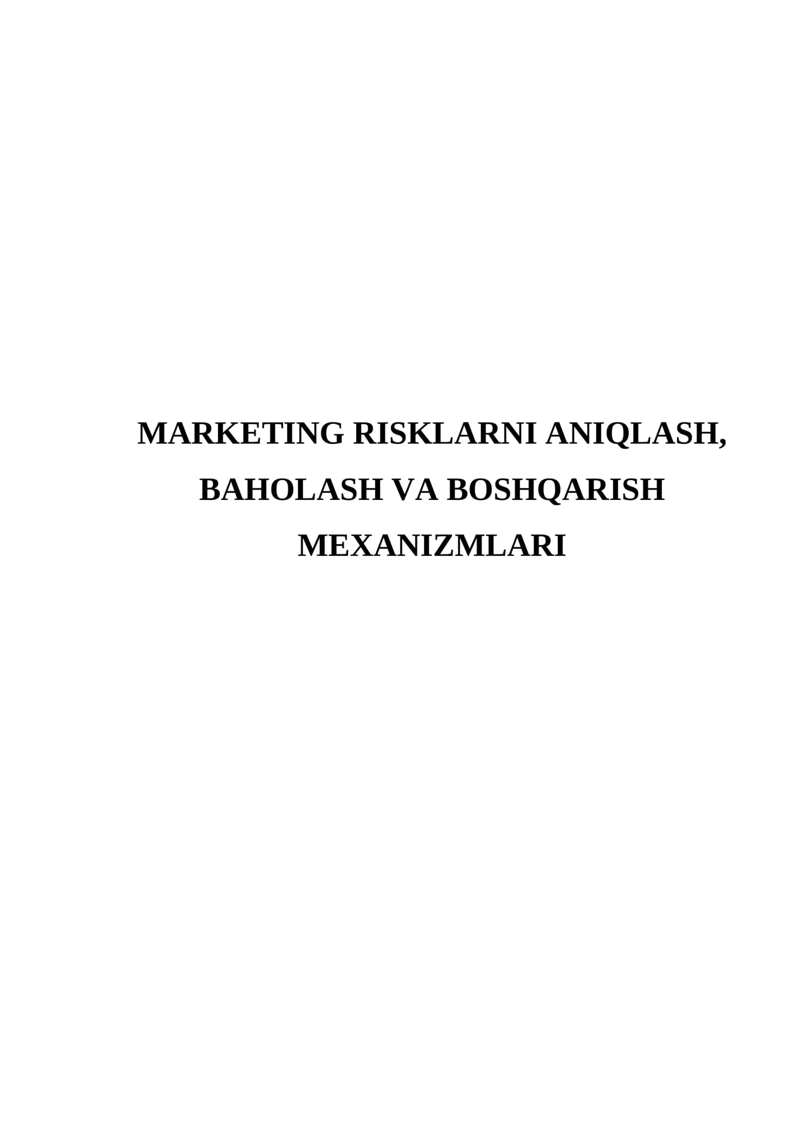 MARKETING RISKLARNI ANIQLASH, BAHOLASH VA BOSHQARISH MEXANIZMLARI 1