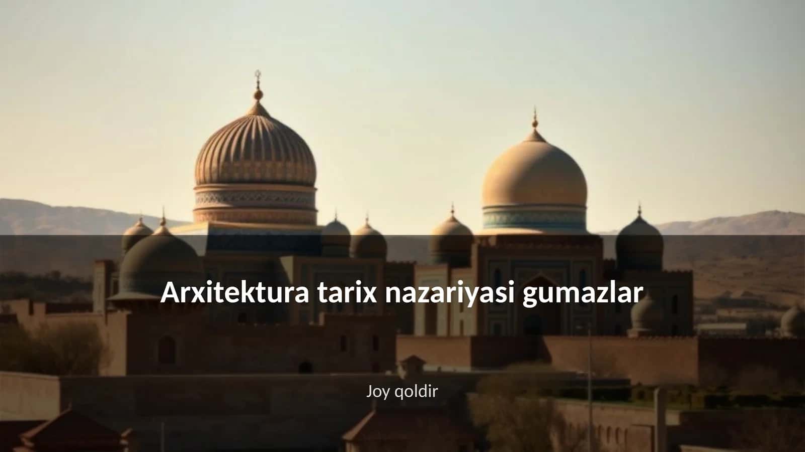 Arxitektura tarix nazariyasi gumazlar 1