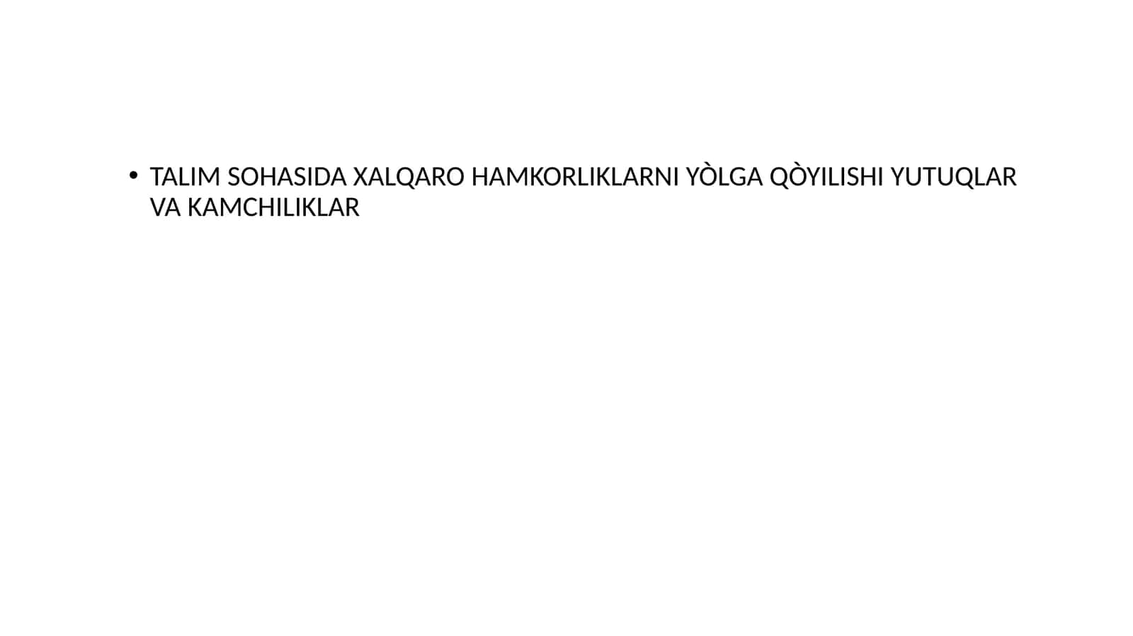 TALIM SOHASIDA XALQARO HAMKORLIKLARNI YÒLGA QÒYILISHI YUTUQLAR VA KAMCHILIKLAR 1