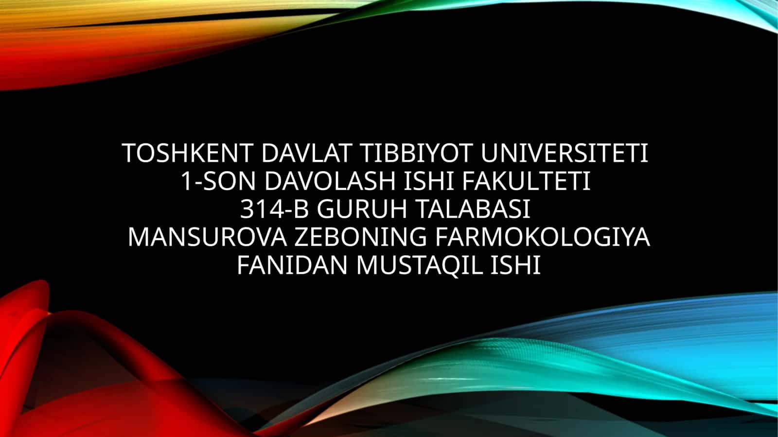 Toshkent davlat tibbiyot universiteti1-son davolash ishi fakulteti314-Bguruh talabasiMANSUROVAZEBO 1
