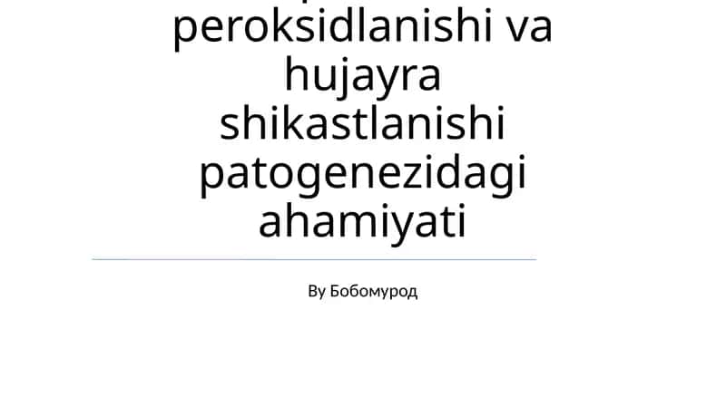 Lipidlarni peroksidlanishi va hujayra shikastlanishi patogenezidagi ahamiyati 1