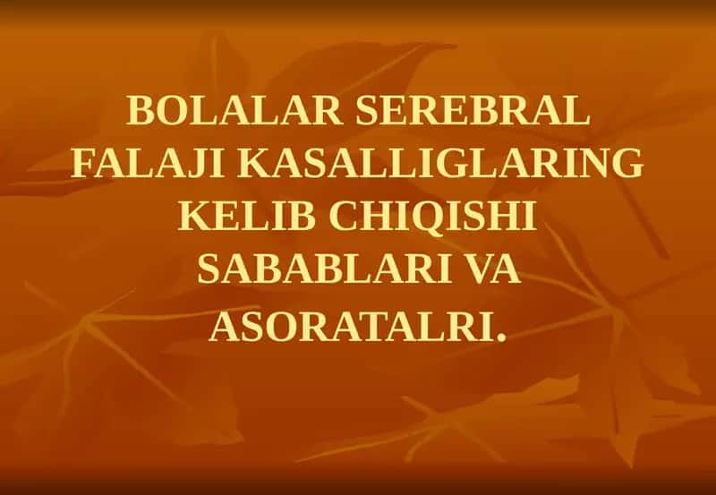 BOLALAR SEREBRAL FALAJI KASALLIGLARING KELIB CHIQISHI SABABLARI VA ASORATALRI 1