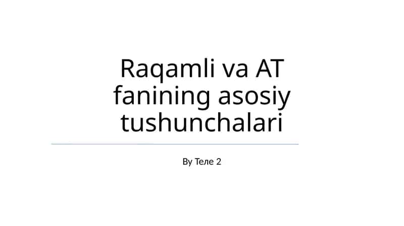 Raqamli va AT fanining asosiy tushunchalari 1