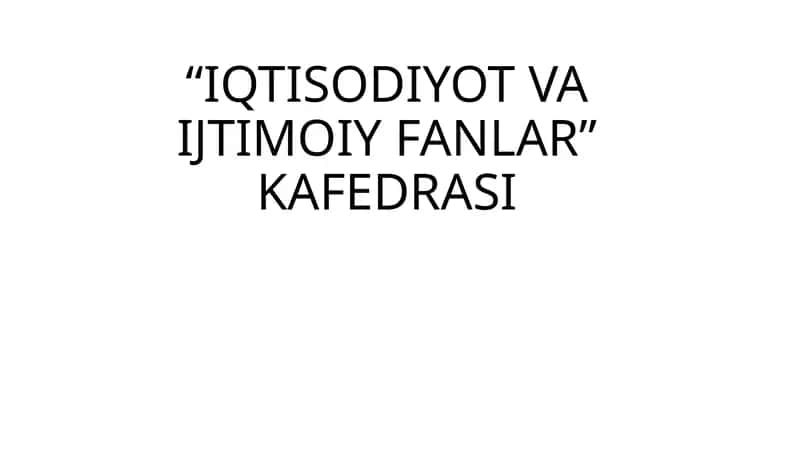 IQTISODIYOT VA IJTIMOIY FANLAR KAFEDRASI 1