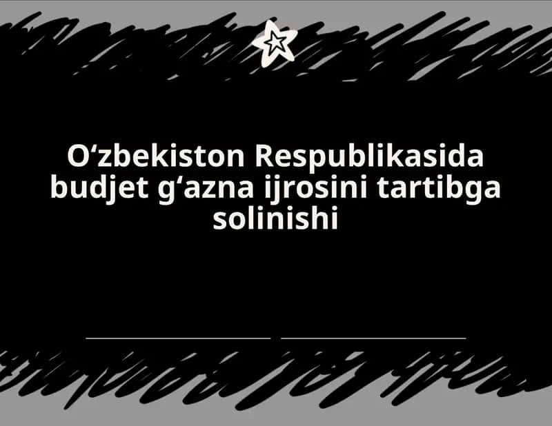 Oʻzbekiston Respublikasida budjet gʻazna ijrosini tartibga solinishi 1