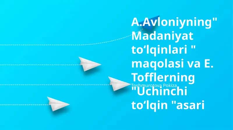 A.Avloniyning"Madaniyat toʻlqinlari " maqolasi va E. Tofflerning "Uchinchi toʻlqin "asari 1