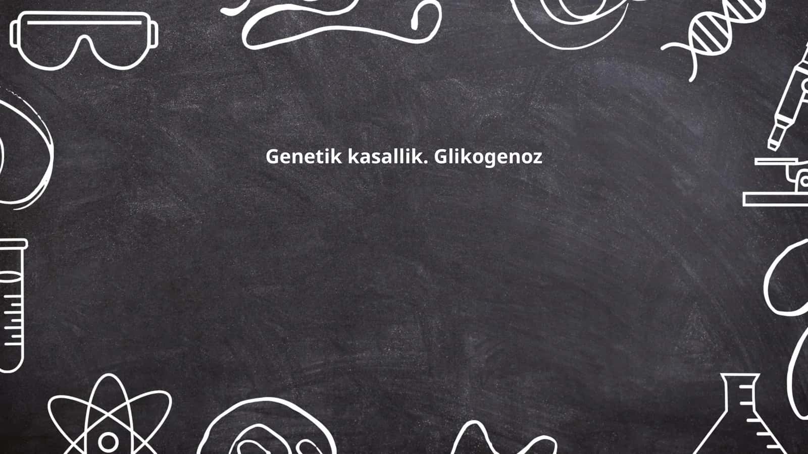 Genetik kasallik. Glikogenoz 1