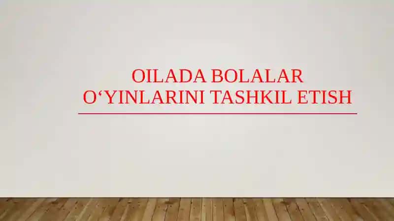 Oilada bolalar o‘yinlarini tashkil etish 1