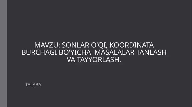 SONLAR O'QI, KOORDINATA BURCHAGI BO'YICHA  MASALALAR TANLASH VA TAYYORLASH 1