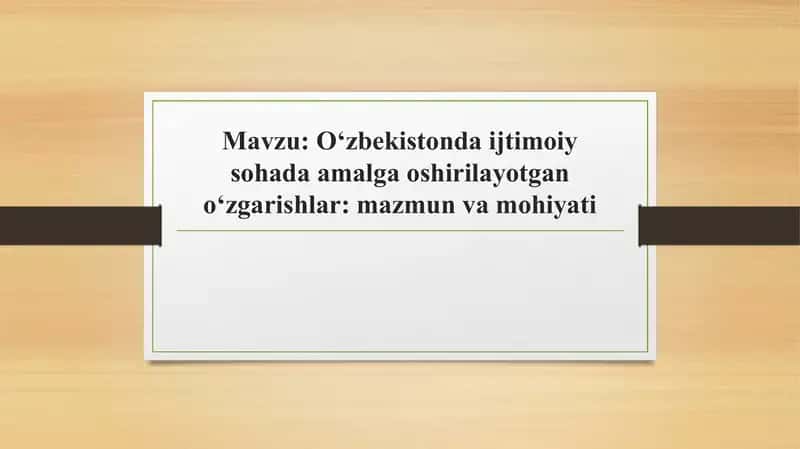 Oʻzbekistonda ijtimoiy sohada amalga oshirilayotgan oʻzgarishlar mazmun va mohiyati 1
