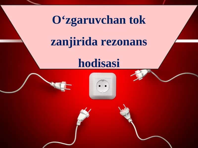 O‘zgaruvchan tok zanjirida rezonans hodisasi 1