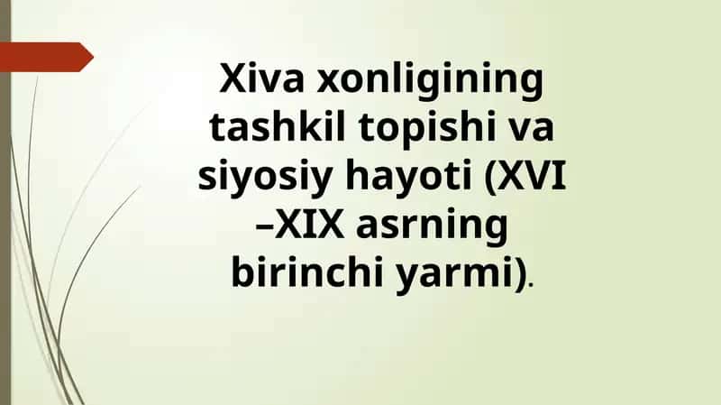Xiva xonligining tashkil topishi va siyosiy hayoti (XVI –XIX asrning birinchi yarmi) 1