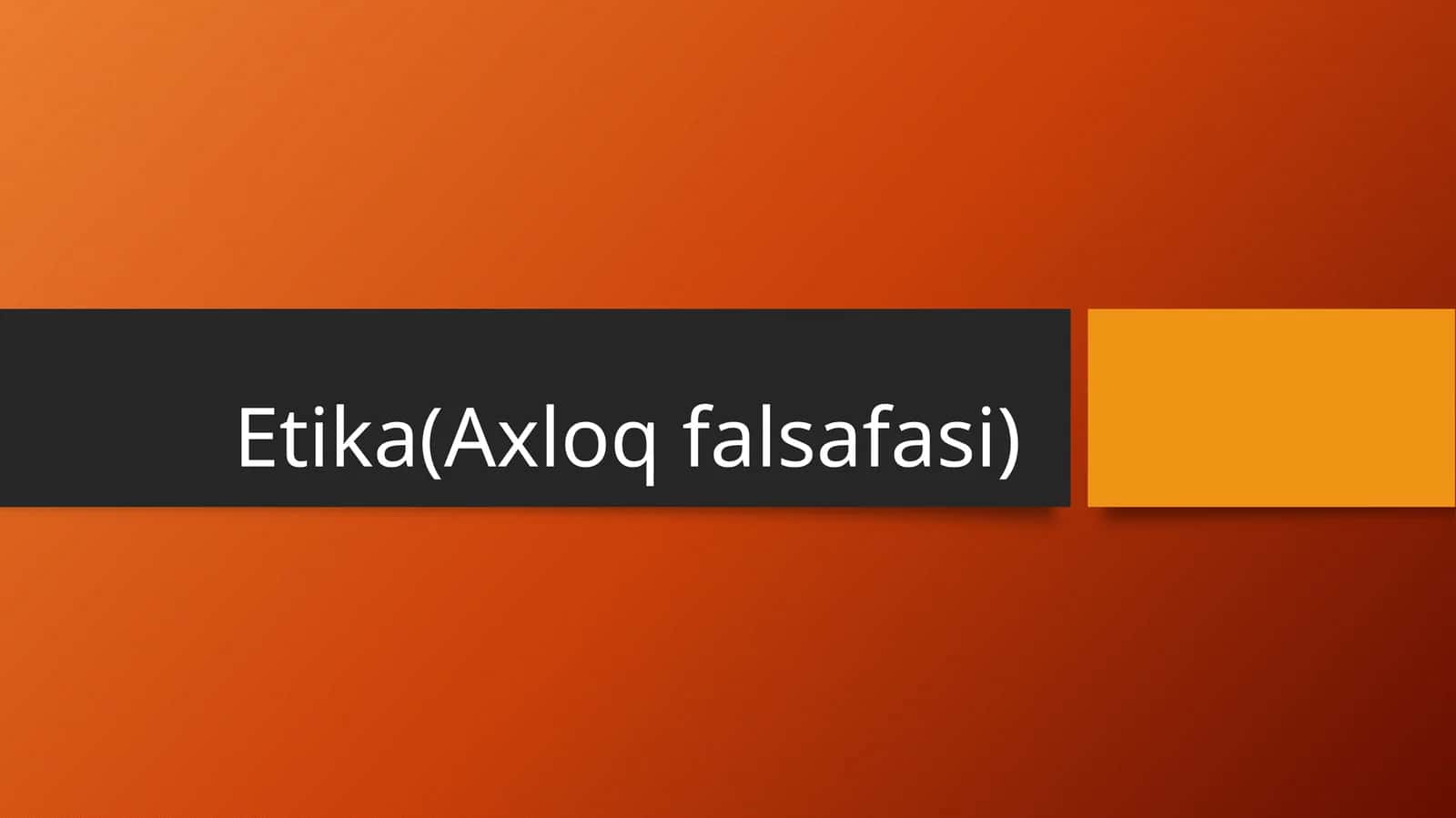 Etika(Axloq falsafasi) 1