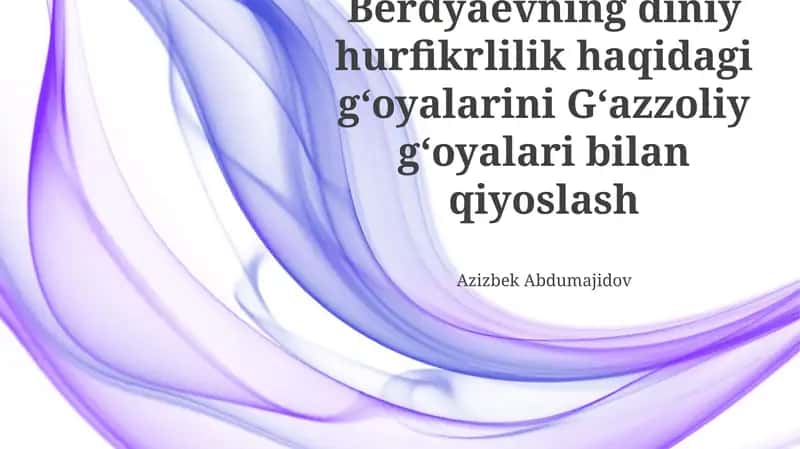 Berdyaevning diniy hurfikrlilik haqidagi gʻoyalarini Gʻazzoliy gʻoyalari bilan qiyoslash 1