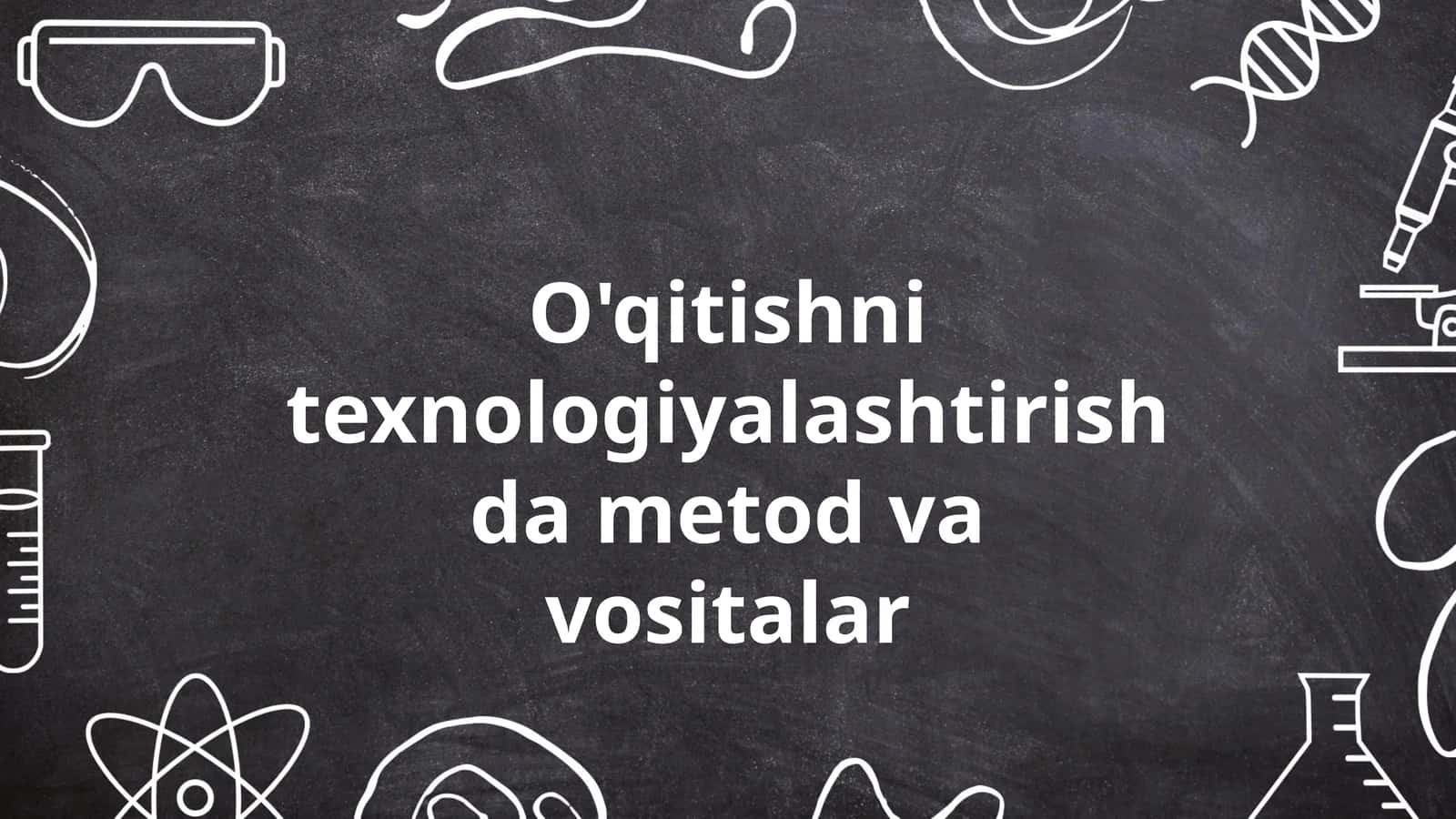O'qitishni texnologiyalashtirishda metod va vositalar 1