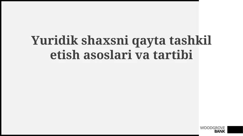 Yuridik shaxsni qayta tashkil etish asoslari va shakllari 1