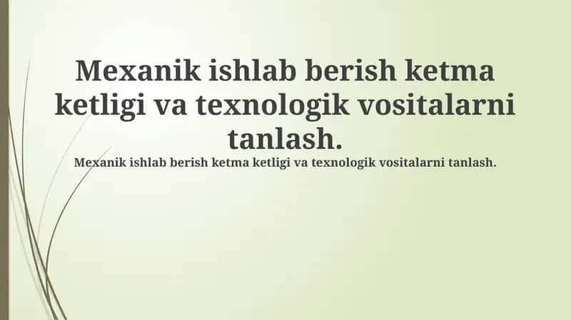 Mexanik ishlab chiqarish ketma-ketligi va texnologik asboblarni tanlash 1