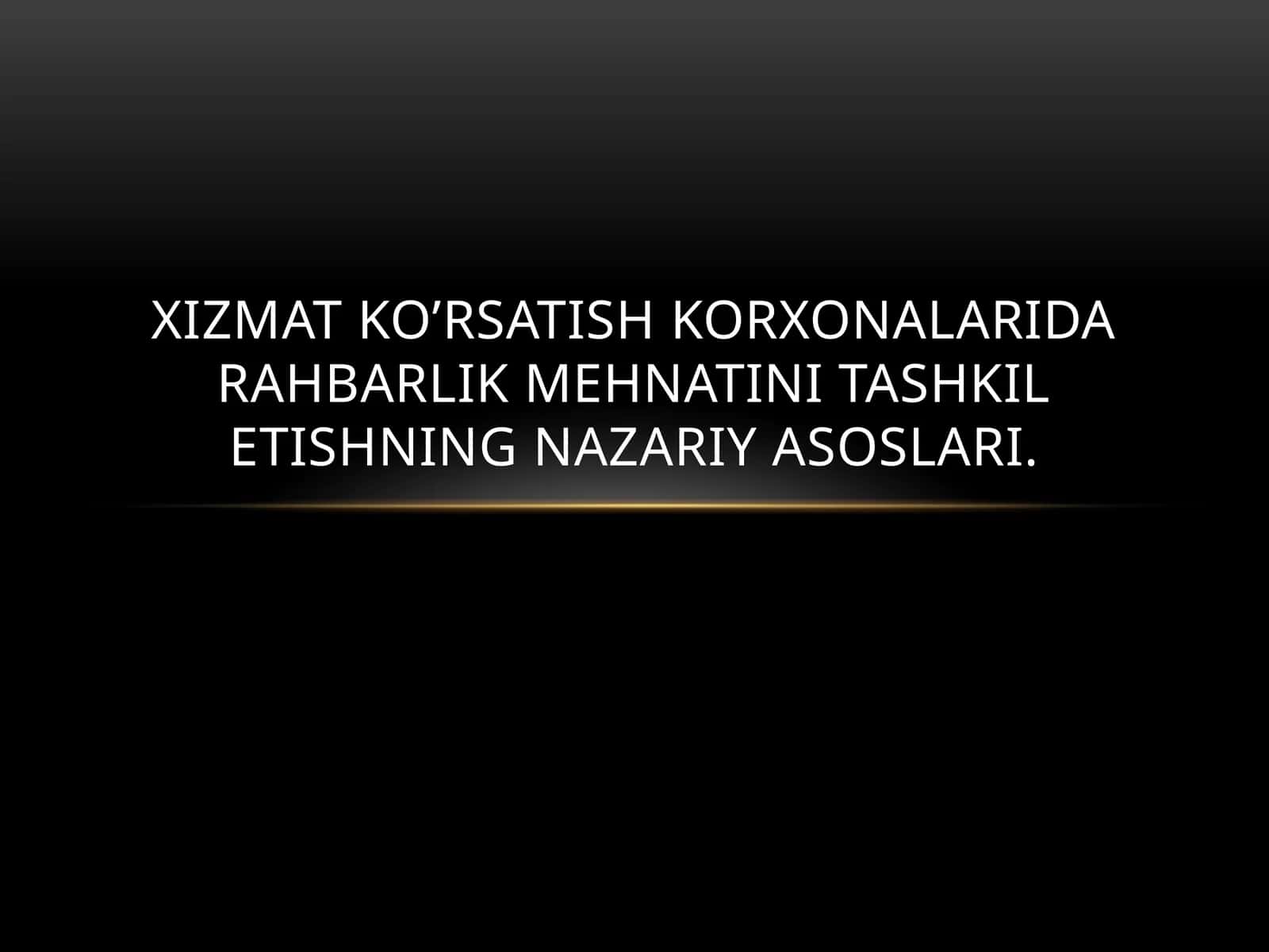 Xizmat ko’rsatish korxonalarida rahbarlik mehnati tashkilotishning nazariyasoslari 1