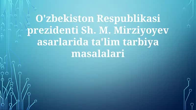 O'zbekiston Respublikasi prezidenti Sh. M. Mirziyoyeva sarlarida ta'lim tarbiyasi masalalari 1