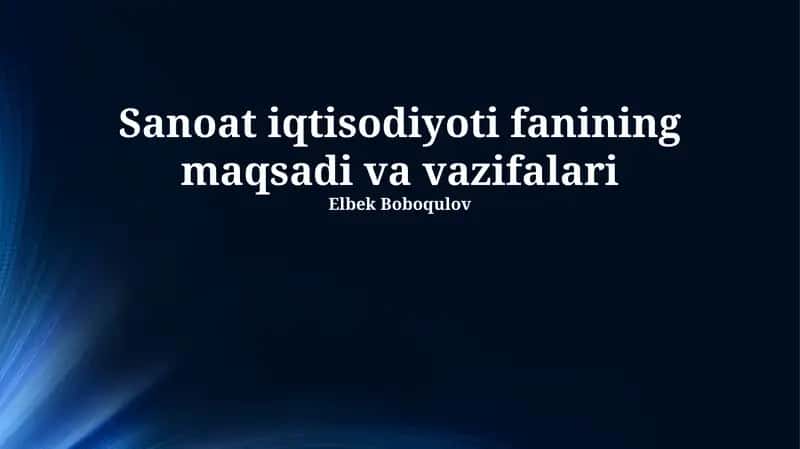 Sanoat iqtisodiyoti fanining maqsadi va vazifalari 1