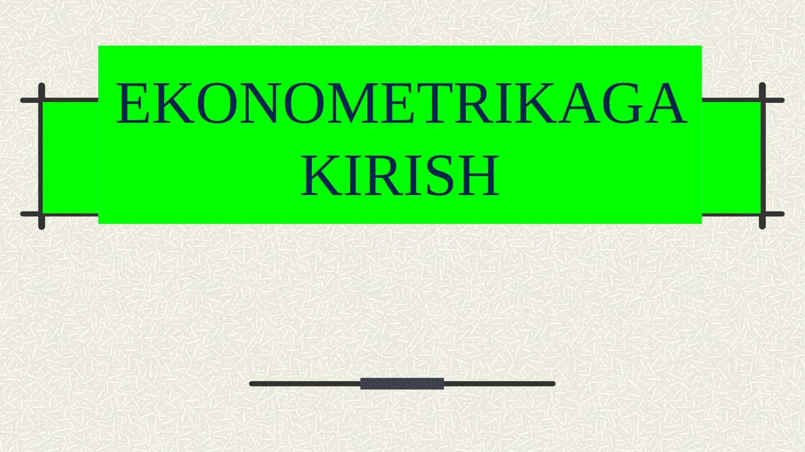 EKONOMETRIKAGA KIRISH 1