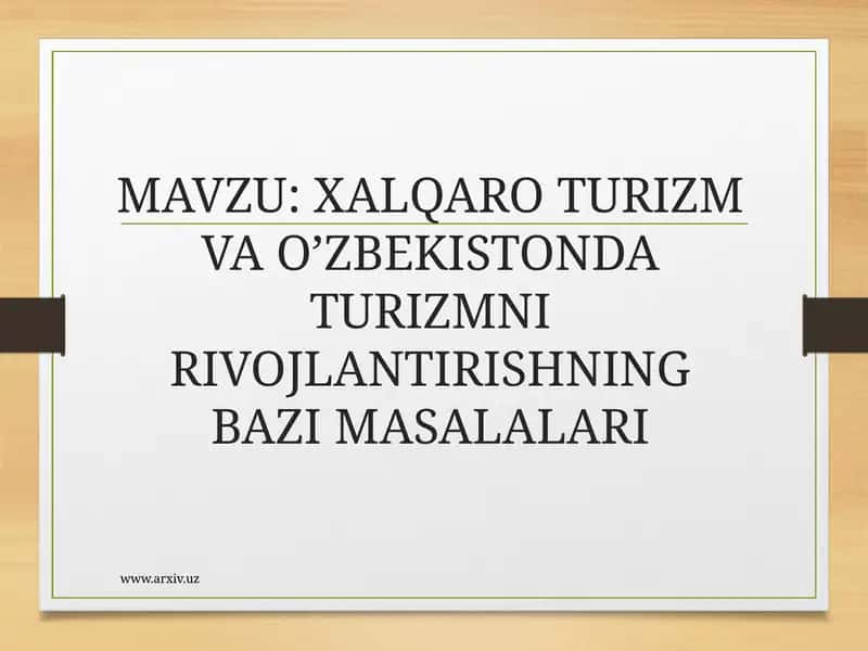 XALQARO TURIZM VA O’ZBEKISTONDA TURIZMNI RIVOJLANTIRISHNING BAZI MASALALARI 1
