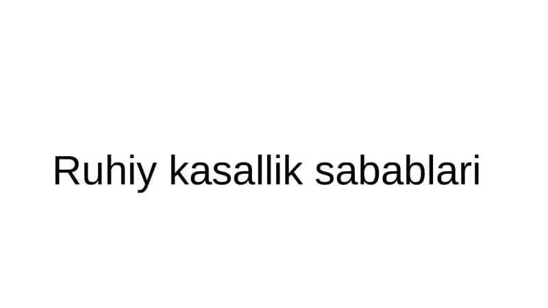 Ruhiy kasallik sabablari 1