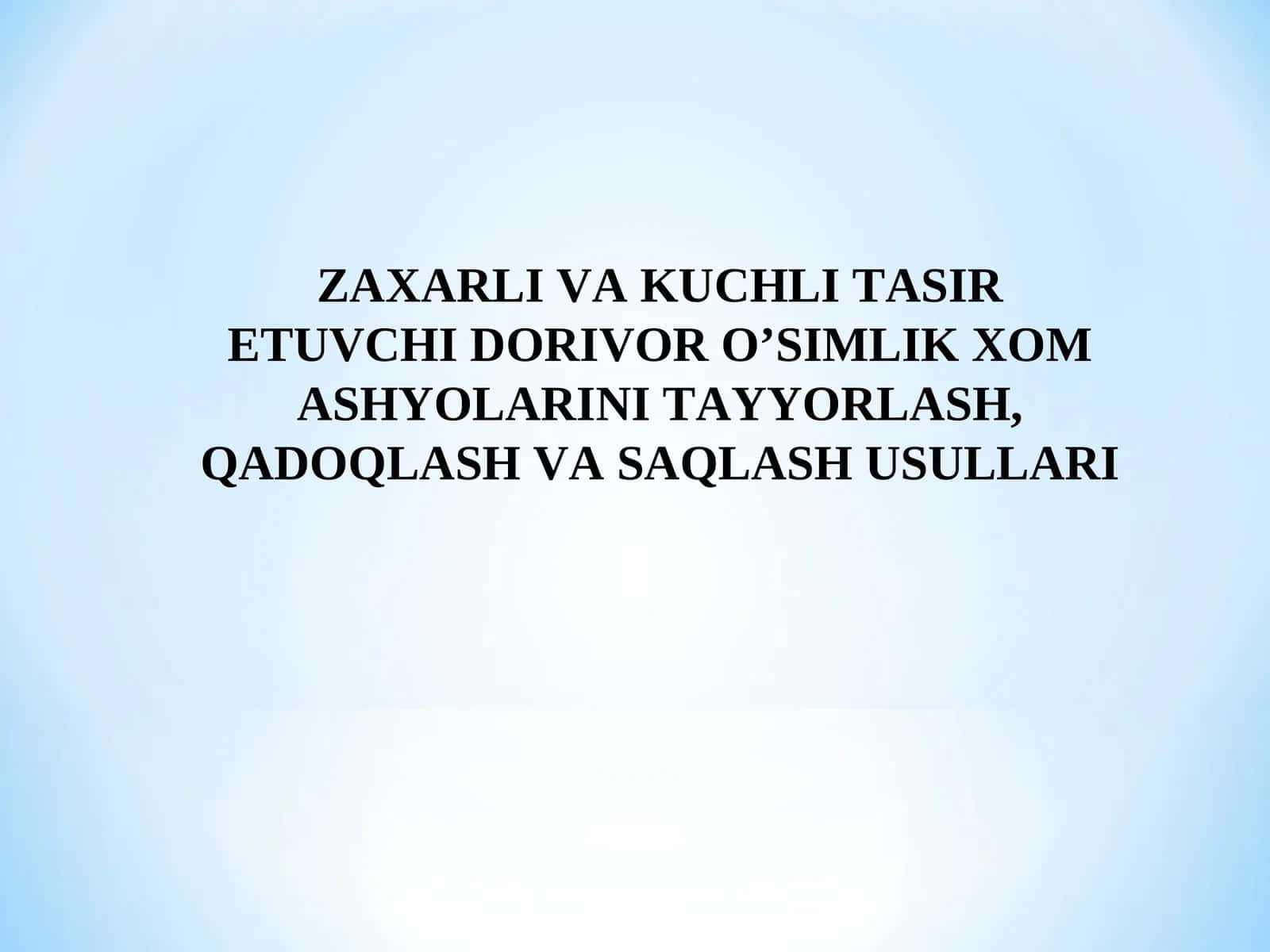 Zaxarli va kuchli tasir etuvchi dorivor o’simlik xom ashyolarini tayyorlash, qadoqlash va saqlash usullari 1