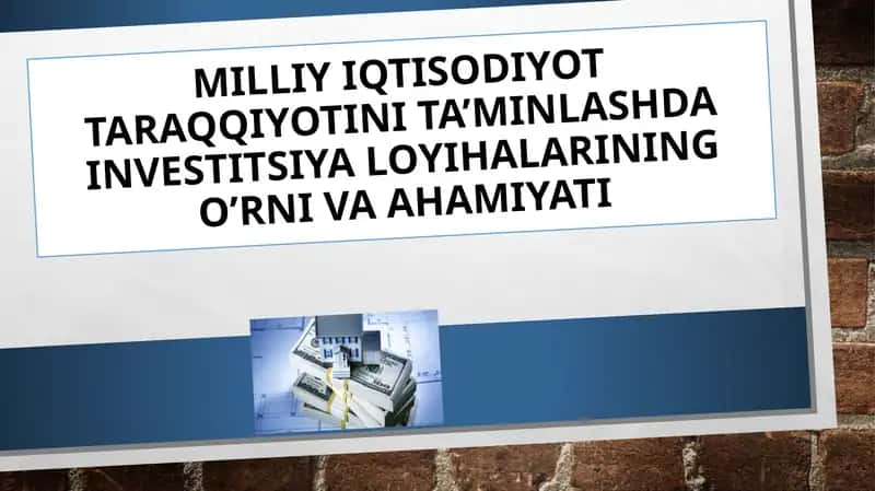 MILLIY IQTISODIYOT TARAQQIYOTINI TA’MINLASHDA INVESTITSIYA LOYIHALARINING O’RNI VA AHAMIYATI 1