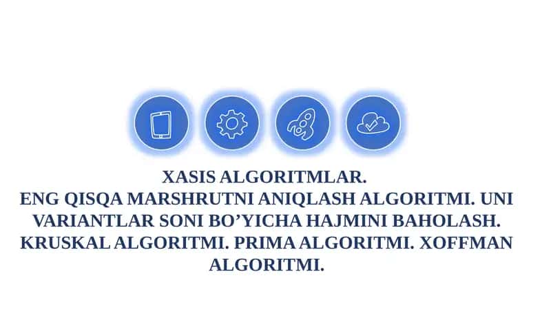 XASIS ALGORITMLAR. ENG QISQA MARSHRUTNI ANIQLASH ALGORITMI. UNI VARIANTLAR SONI BO’YICHA HAJMINI BAHOLASH. KRUSKAL ALGORITMI. PRIMA ALGORITMI. XOFFMAN ALGORITMI. 1