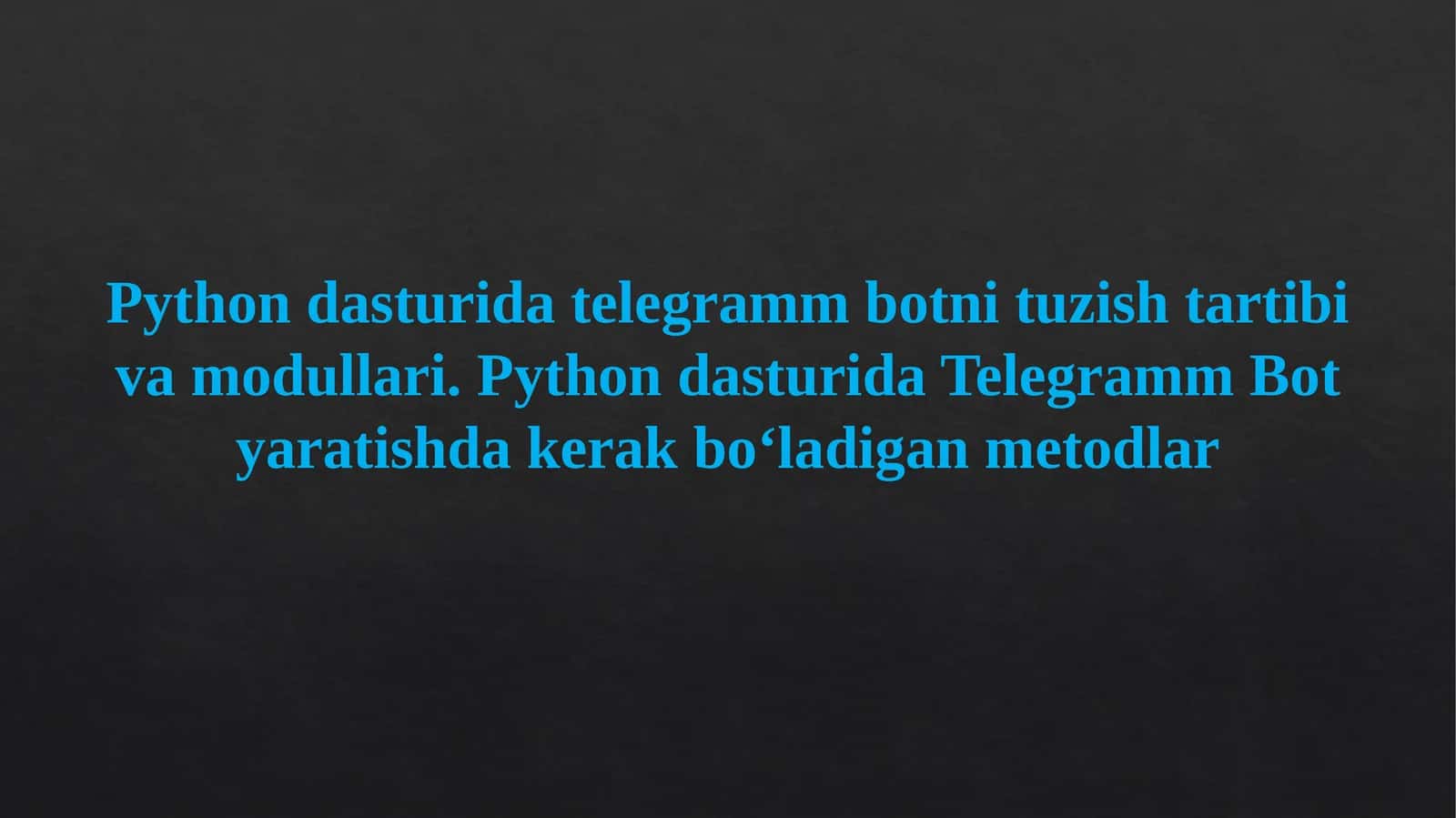 Python dasturida telegramm botni tuzish tartibi va modullari. Python dasturida Telegramm Bot yaratishda kerak bo‘ladigan metodlar 1
