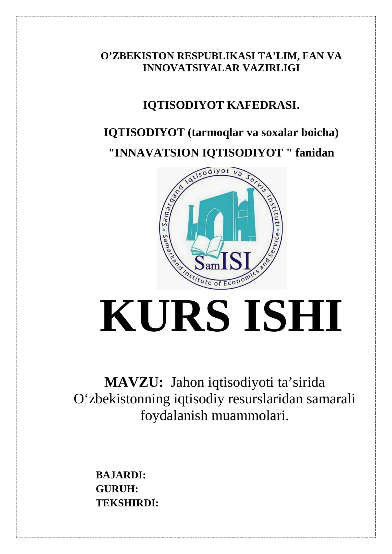 "INNOVATSION IQTISODIYOT" fanidan  "Jahon iqtisodiyoti ta’sirida O‘zbekistonning iqtisodiy resurslaridan samarali foydalanish   muammolari" mavzusida  KURS ISHI 1