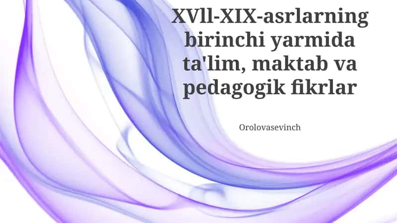 XVll-XIX asrlarning birinchi yarmida ta'lim, maktab va pedagogik fikrlar 1