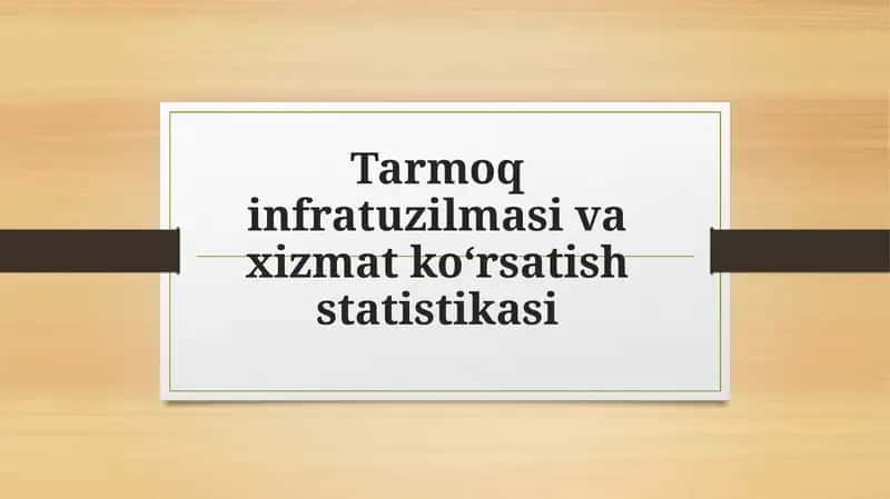 Tarmoqinfratuzilmasivaxizmatko‘rsatishstatistikasi 1