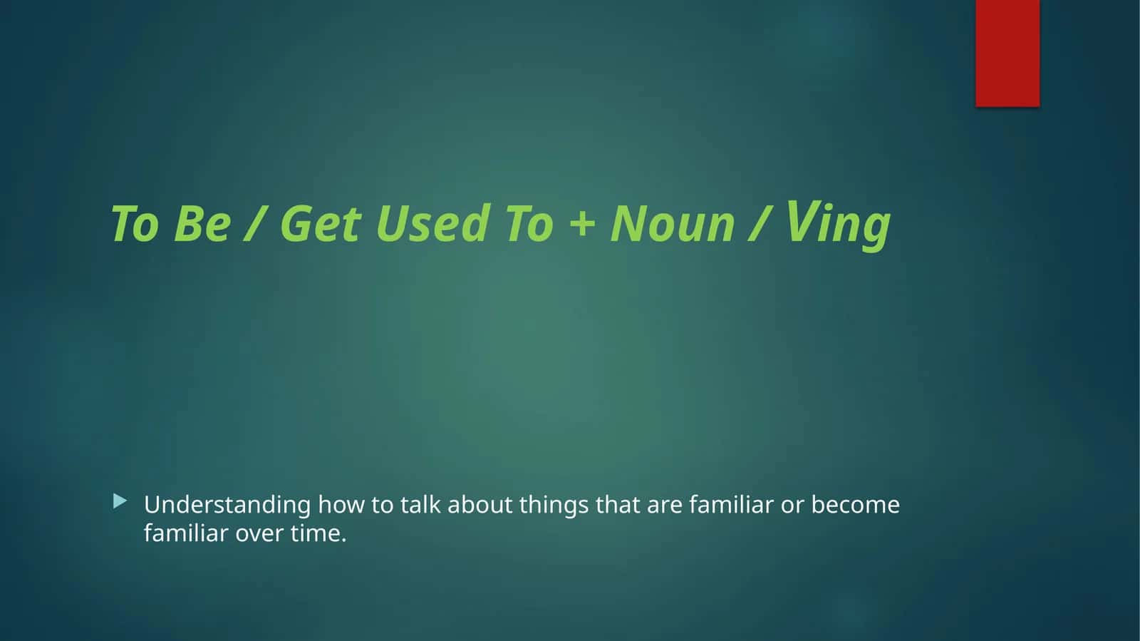 To Be / Get Used To + Noun /Ving 1