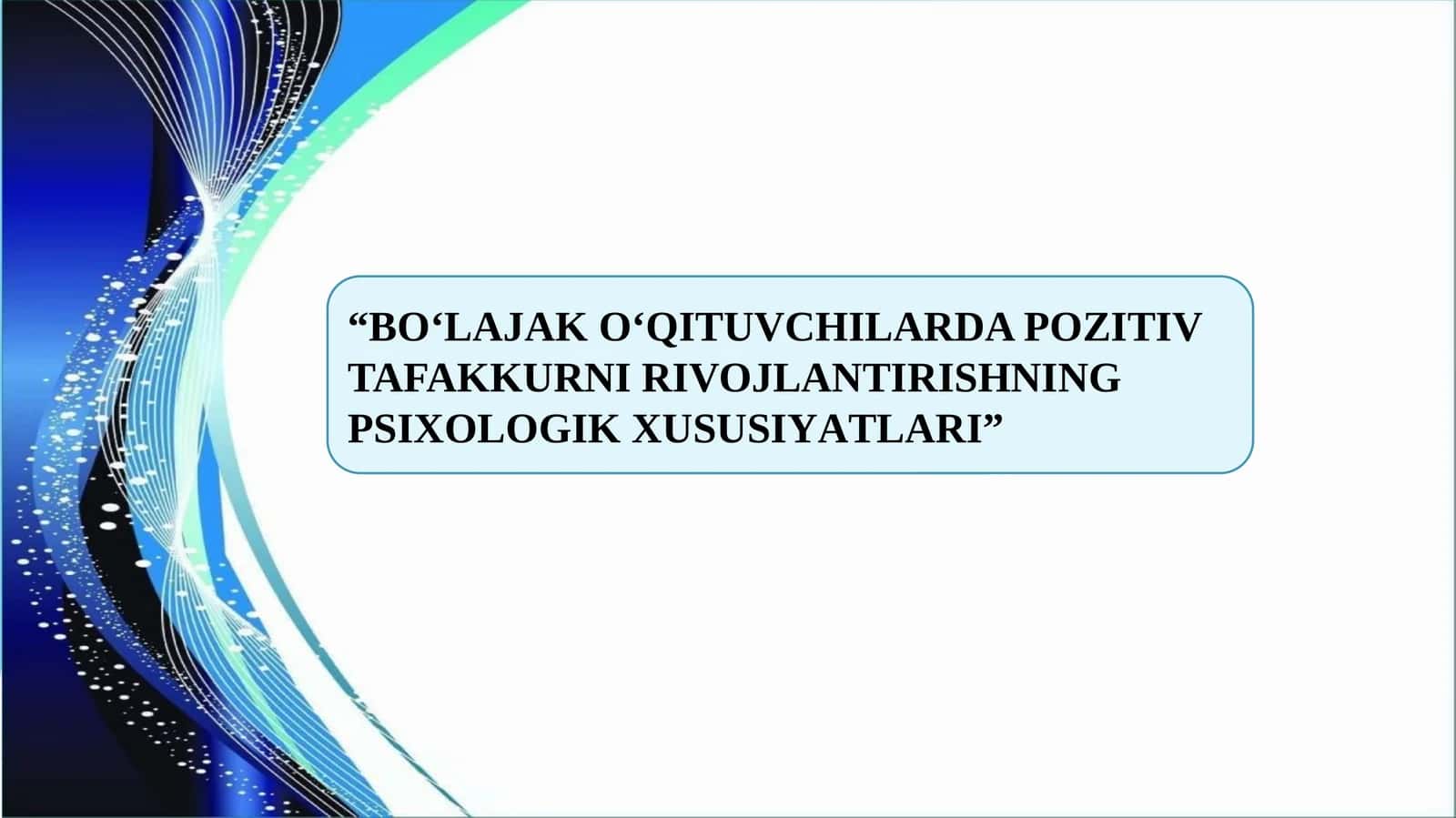 BO‘LAJAK O‘QITUVCHILARDA POZITIV TAFAKKURNI RIVOJLANTIRISHNING PSIXOLOGIK XUSUSIYATLARI 1
