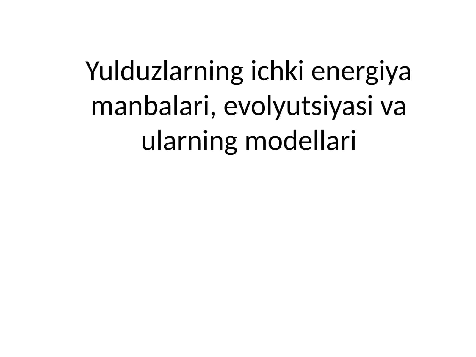 Yulduzlarning ichki energiya manbalari, evolyutsiyasi va ularning modellari 1
