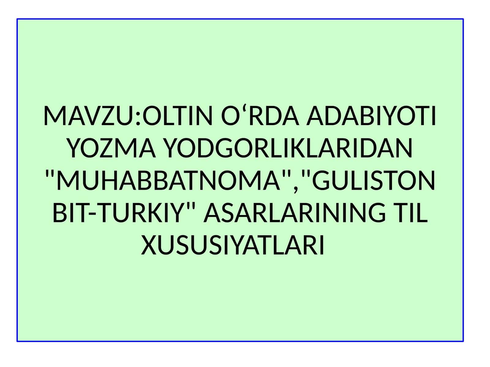 OLTINOʻRDAADABIYOTIYOZMAYODGORLIKLARIDAN"MUHABBATNOMA","GULISTONBIT-TURKIY"ASARLARININGTILXUSUSIYATLARI 1