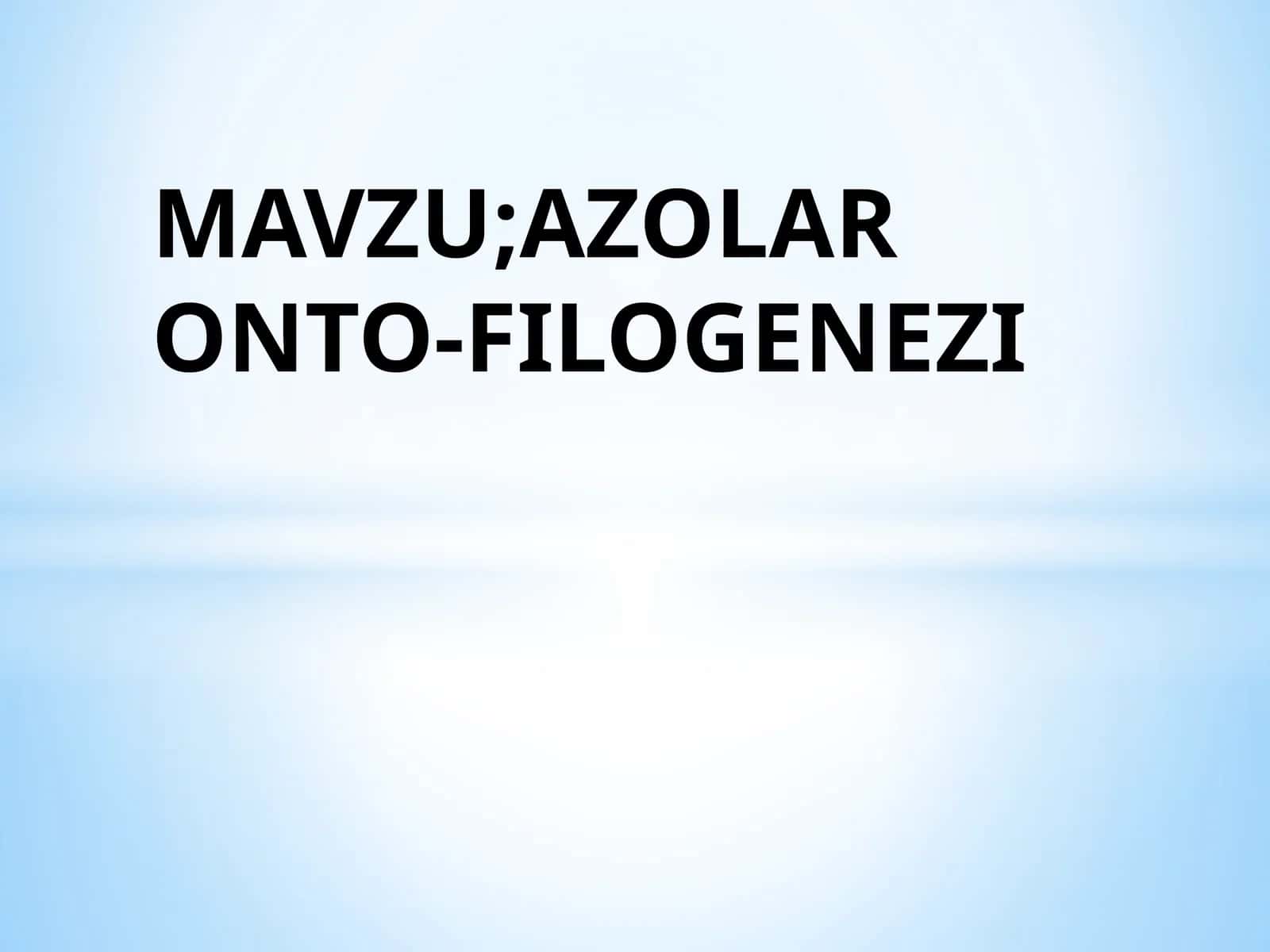 AZOLAR ONTO-FILOGENEZI 1